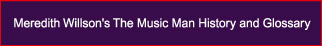 Meredith Willson's The Music Man History and Glossary